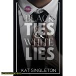 Black Ties And White Lies by Kat Singleton